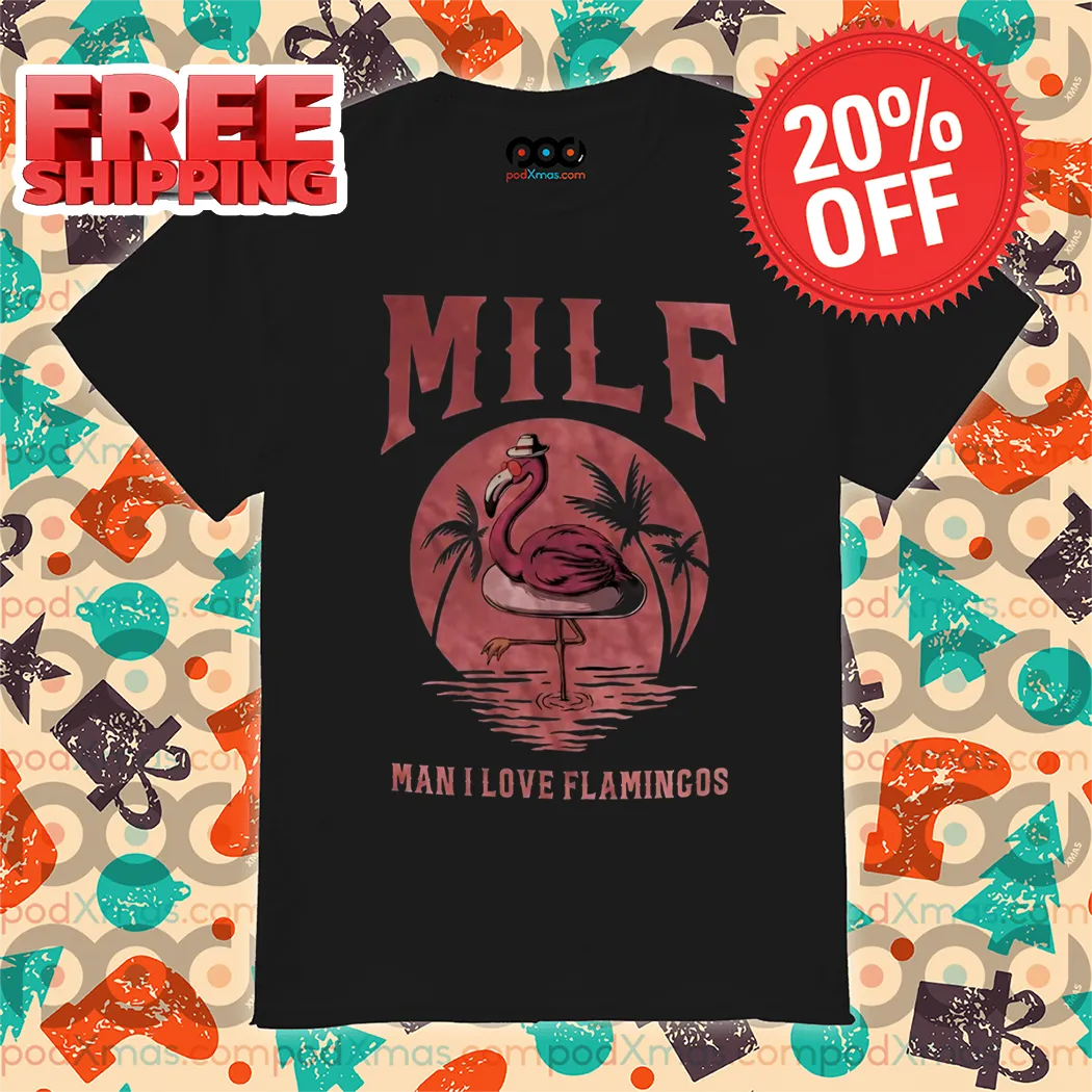 Milf Man I Love Flamingos Shirt