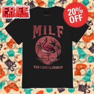 Milf Man I Love Flamingos Shirt