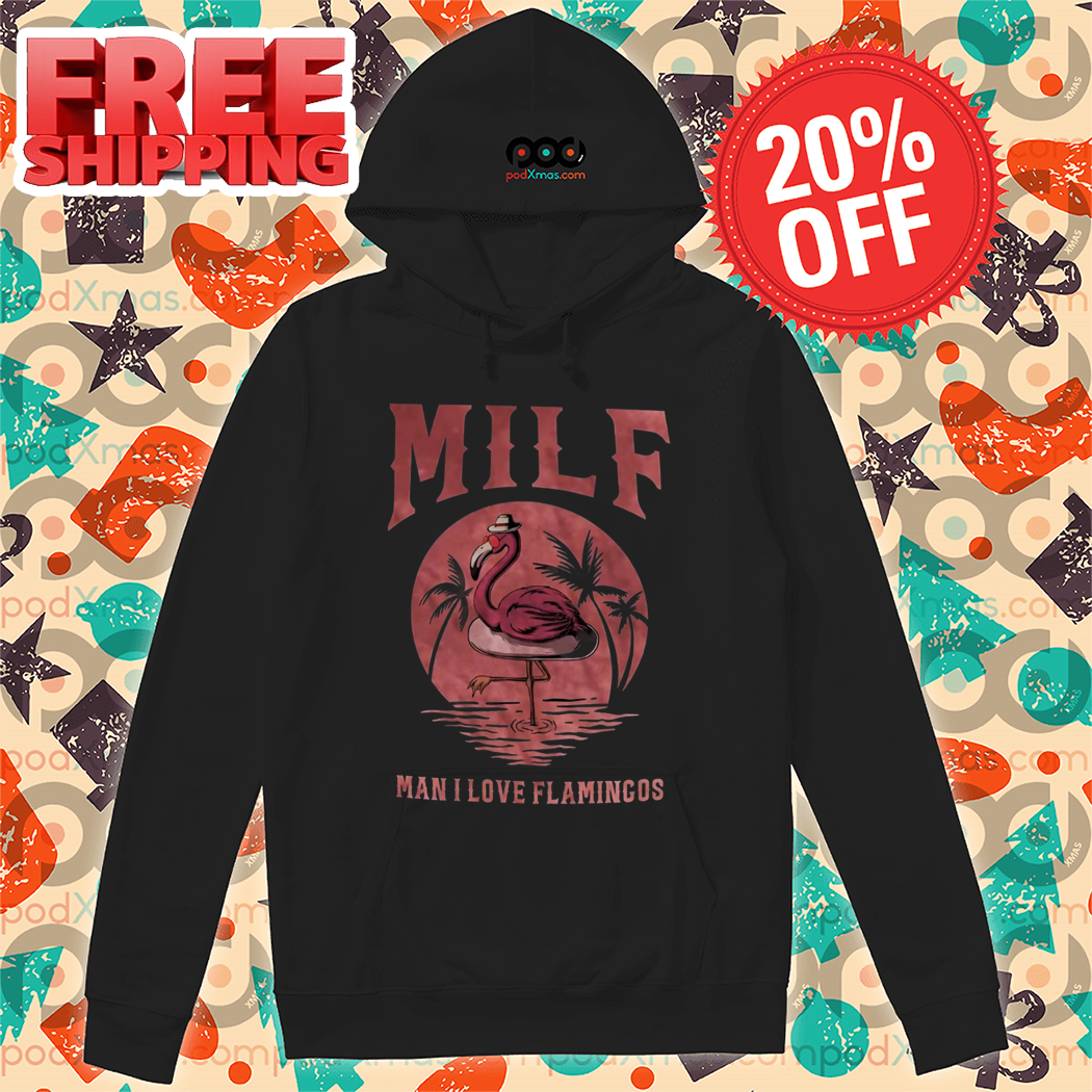 Milf Man I Love Flamingos Shirt