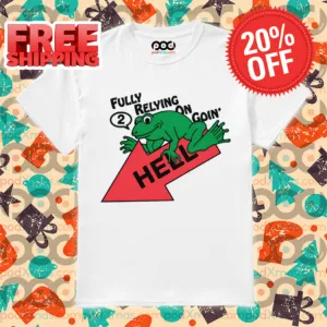 Frog Fully Relying On Going 2 Hell Shirt