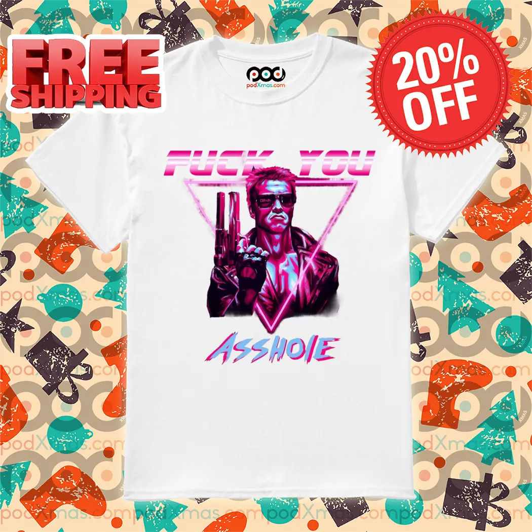 Terminator Fuck You Asshole Neon 2024 Shirt