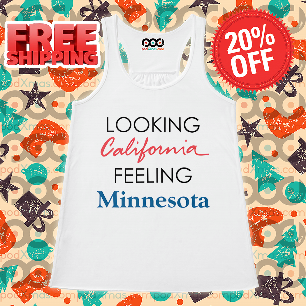 Looking California Feeling Minnesota 2024 Shirt