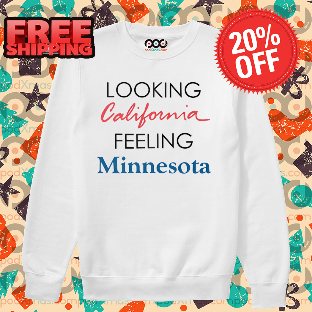 Looking California Feeling Minnesota 2024 Shirt