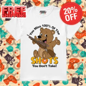 Bear You Miss 100% Of The Shots You Do Not Take Shirt