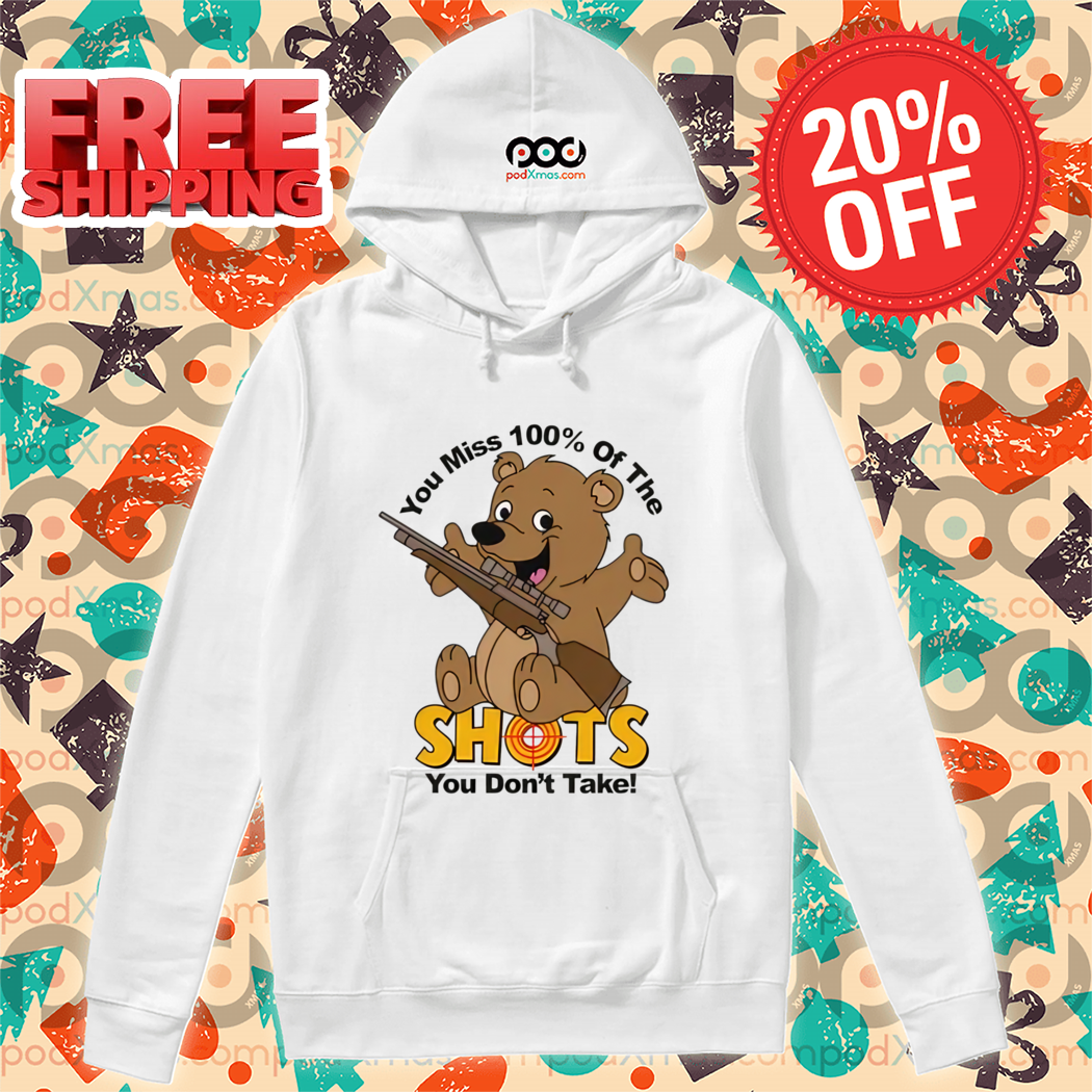 Bear You Miss 100% Of The Shots You Do Not Take Shirt