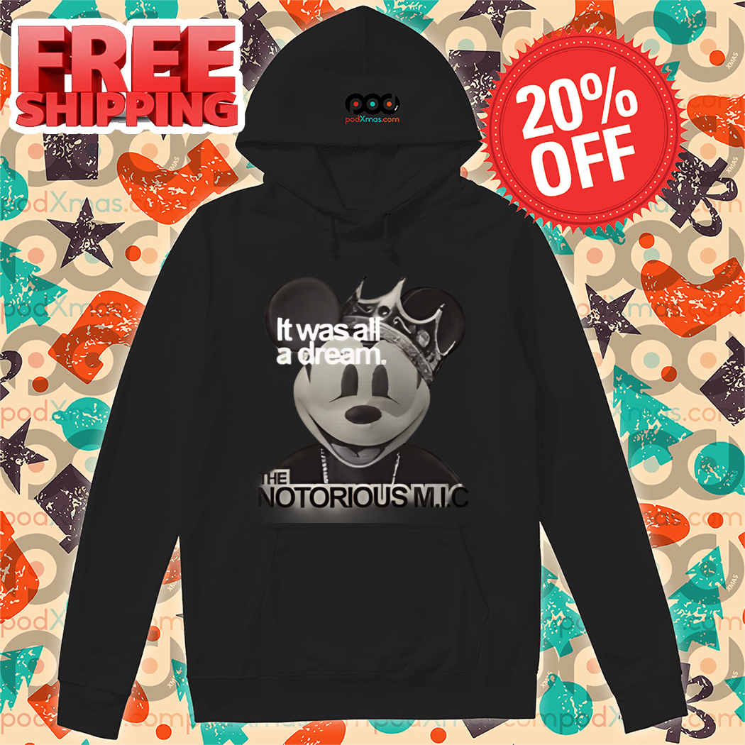 Mickey Mouse It Was All A Dream The Notorious MIC Shirt