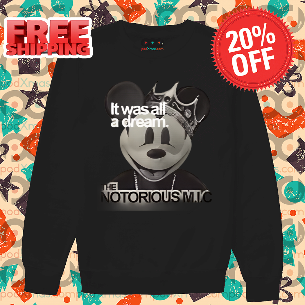 Mickey Mouse It Was All A Dream The Notorious MIC Shirt