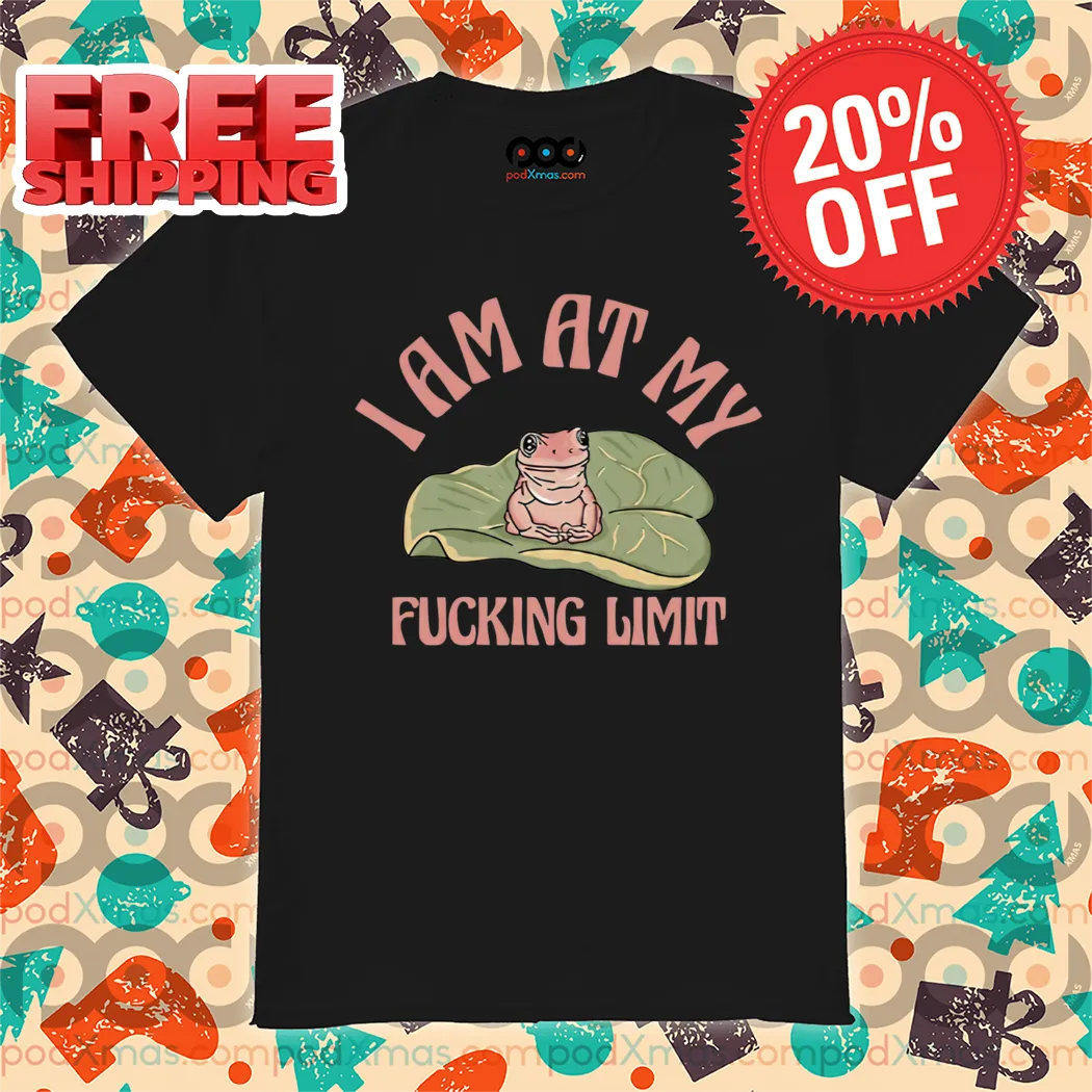 Frog I Am At My Fucking Limit Shirt