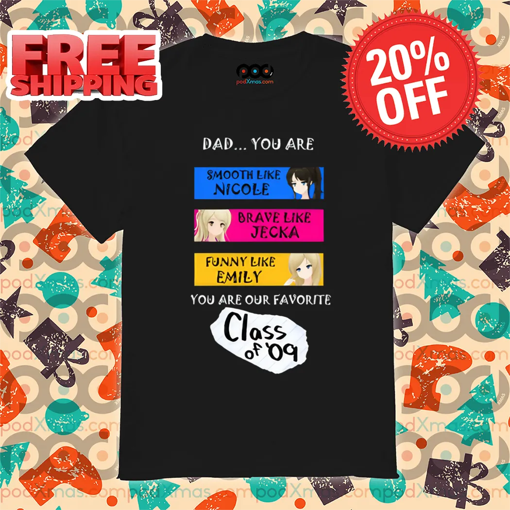 Dad You Are Smooth Like Nicole Brave Like Jecka Funny Like Emily Shirt