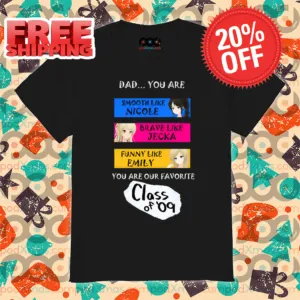 Dad You Are Smooth Like Nicole Brave Like Jecka Funny Like Emily Shirt
