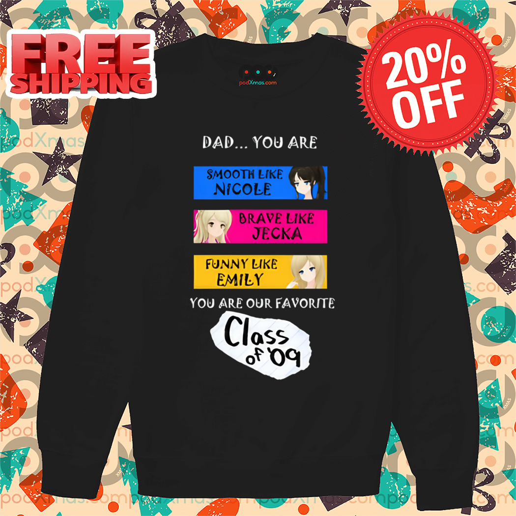 Dad You Are Smooth Like Nicole Brave Like Jecka Funny Like Emily Shirt