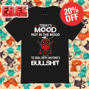 Deadpool Minion Todays Mood Not In The Mood To Deal With Anyone's Bullshit Shirt