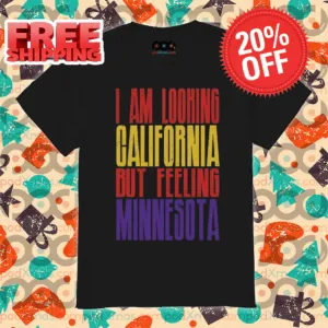 I Am Looking California But Feeling Minnesota 2024 Shirt