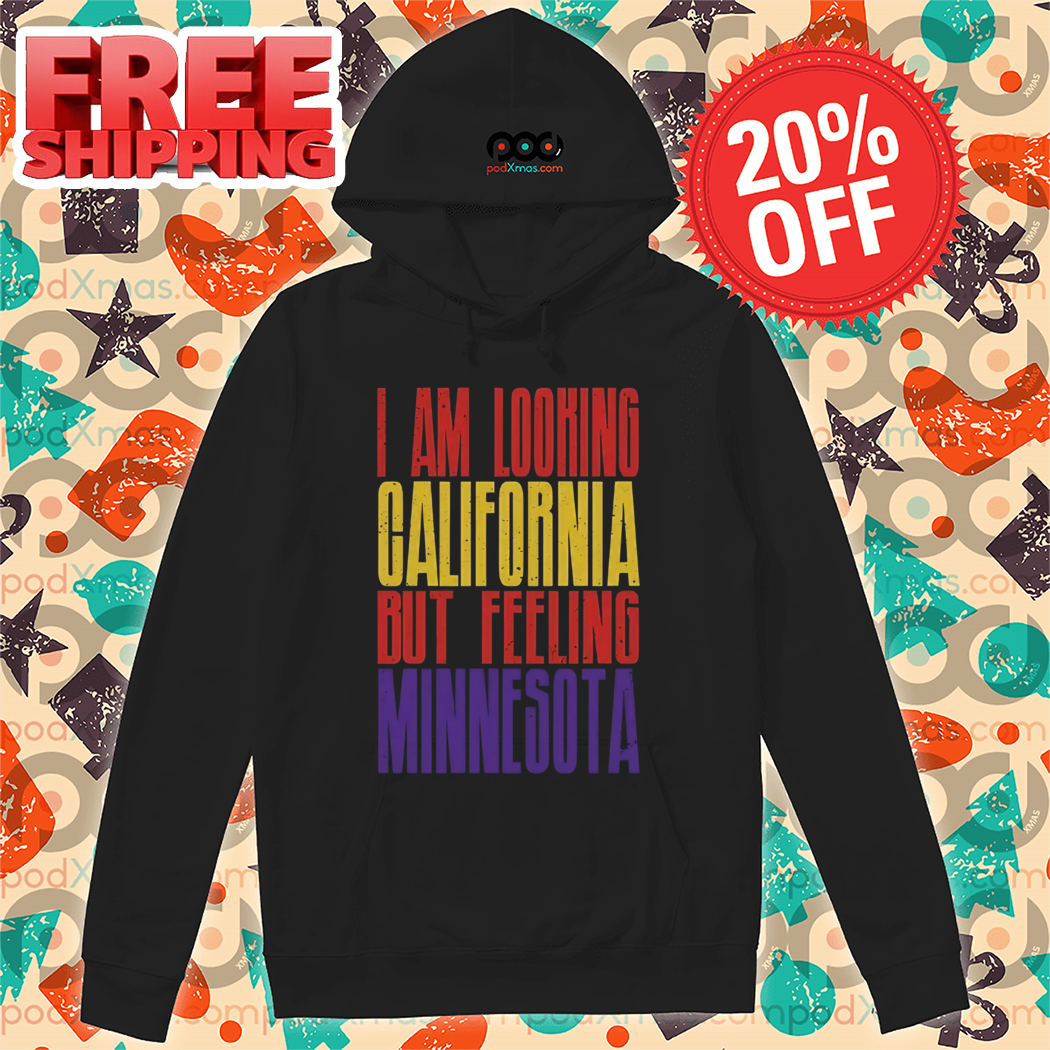 I Am Looking California But Feeling Minnesota 2024 Shirt