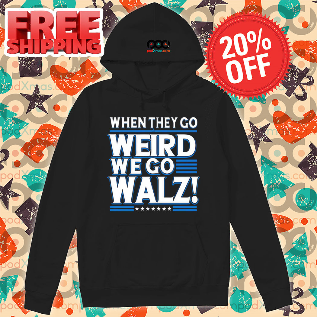 Harris Walz 2024 When They Go Weird We Go Walz Shirt