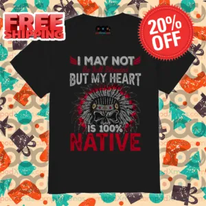 Skull I May Not But My Heart Is 100% Native Shirt