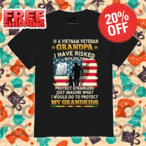 I Am A Vietnam Veteran Grandpa I Have Risked My Life To Protect Strangers Just Imagine What I Would Do To Protect Shirt