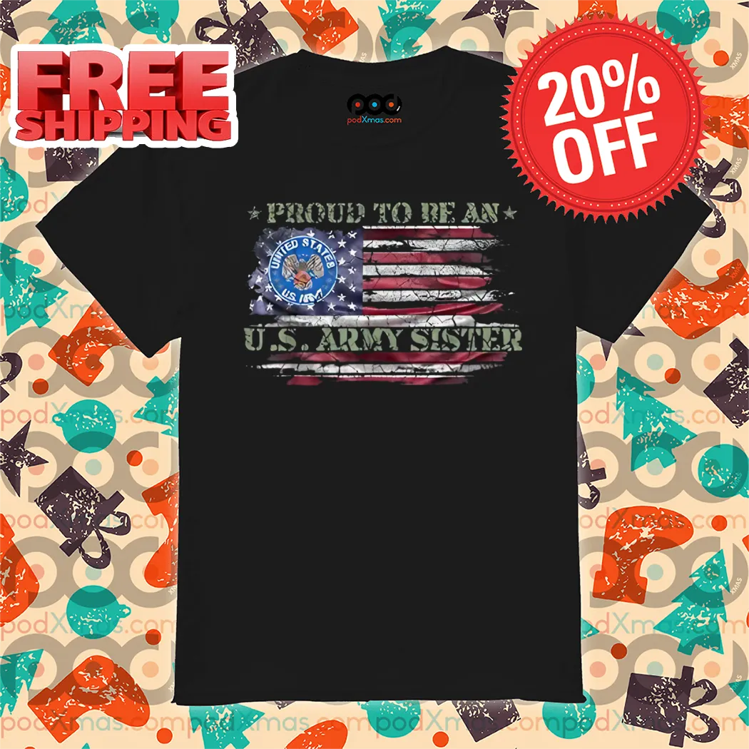 Proud To Be An US Army Sister American Flag Vintage 2024 Shirt