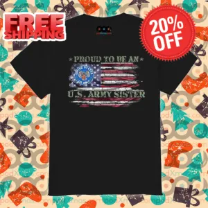 Proud To Be An US Army Sister American Flag Vintage 2024 Shirt