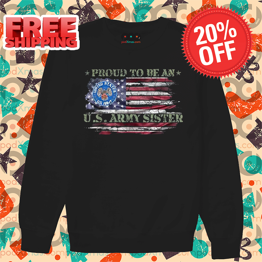 Proud To Be An US Army Sister American Flag Vintage 2024 Shirt