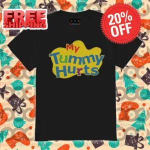 My Tummy Hurts 2024 Shirt