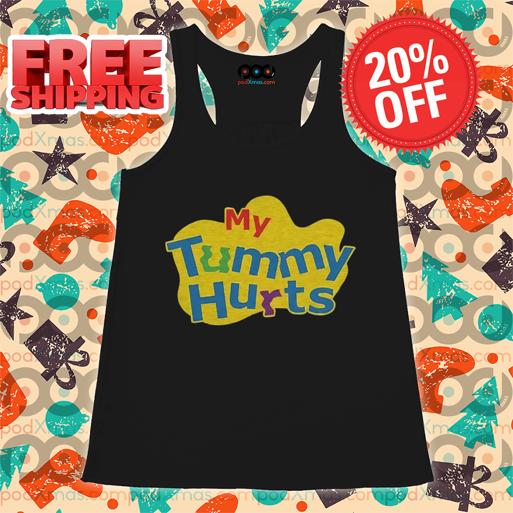 My Tummy Hurts 2024 Shirt