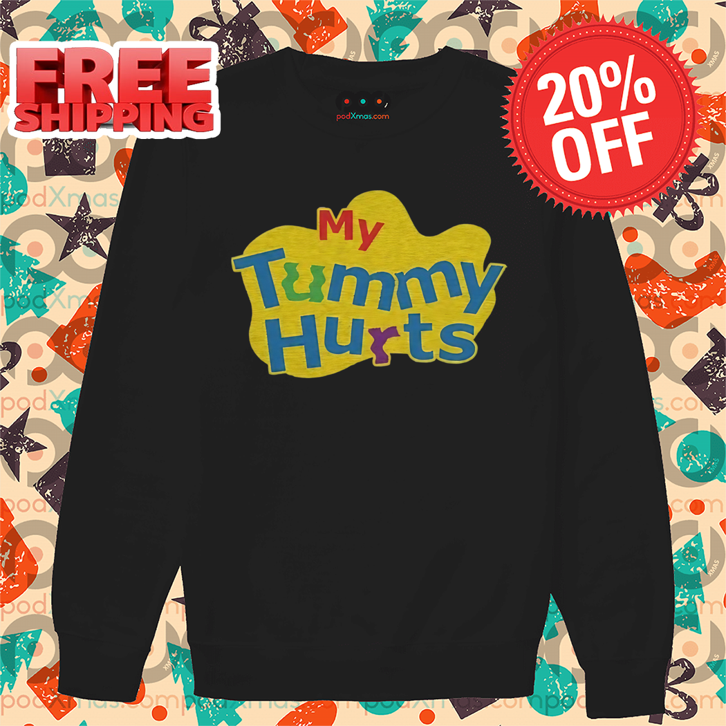 My Tummy Hurts 2024 Shirt