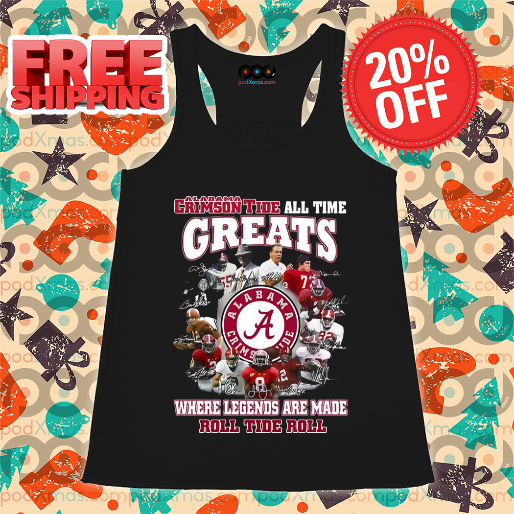 Alabama Crimson Tide All Time Greats Where Legends Are Made Roll Tide Roll 2024 Shirt
