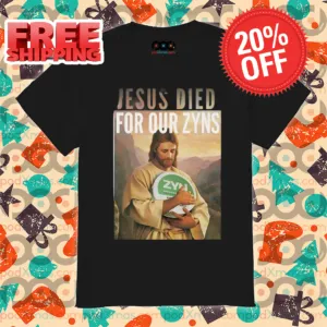 Jesus Died For Our Zyns 2024 Shirt