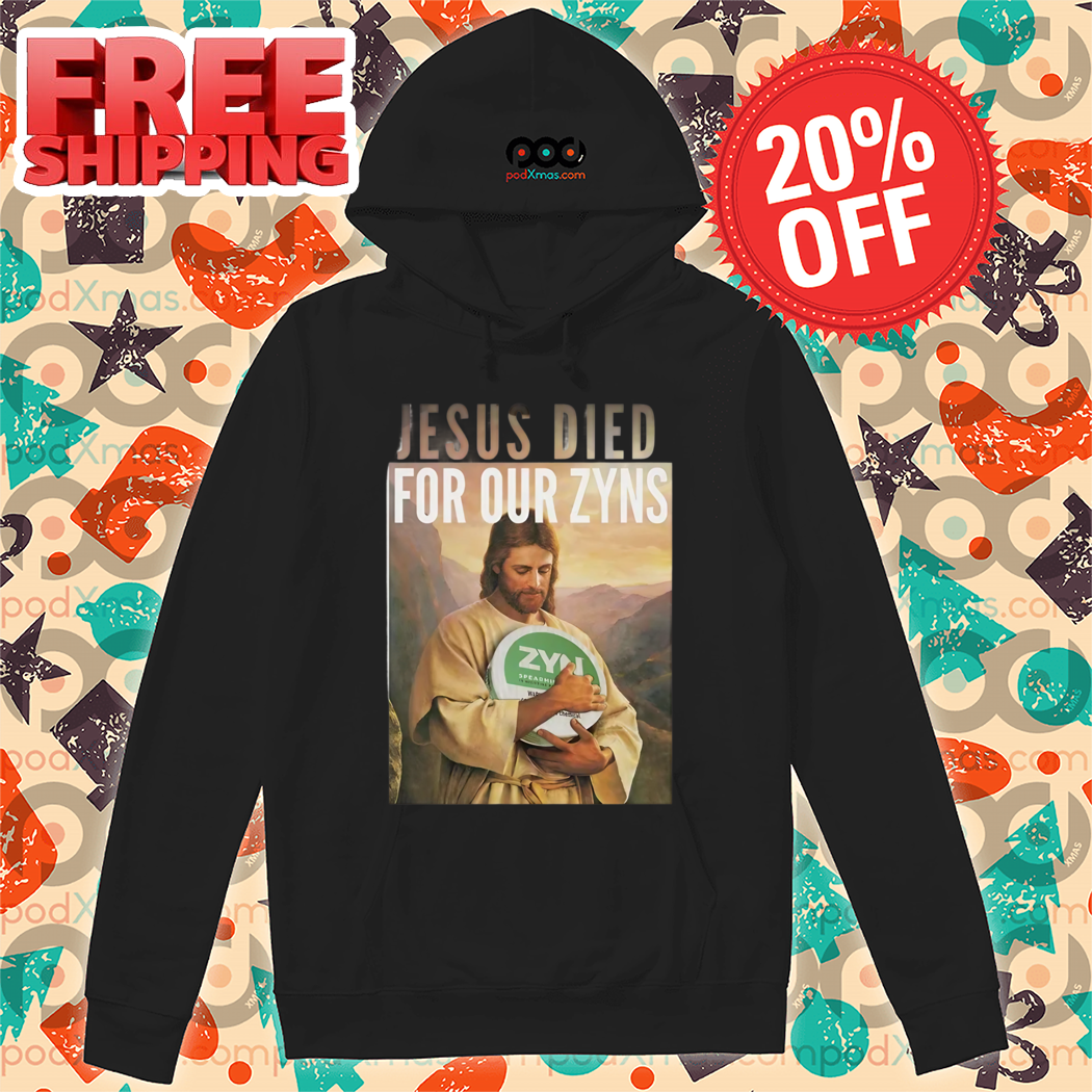 Jesus Died For Our Zyns 2024 Shirt
