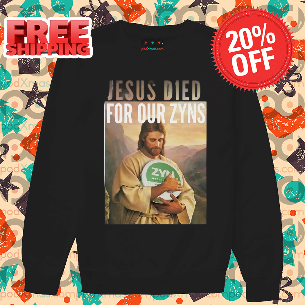 Jesus Died For Our Zyns 2024 Shirt