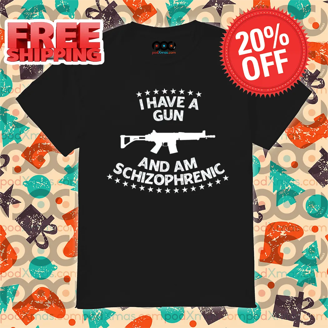 I Have A Gun And Am Schizophrenic Vintage 2024 Shirt