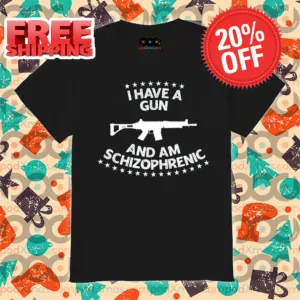 I Have A Gun And Am Schizophrenic Vintage 2024 Shirt