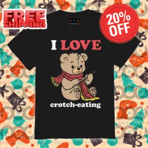 Teddy Bear I Love Crotch-Eating 2024 Shirt