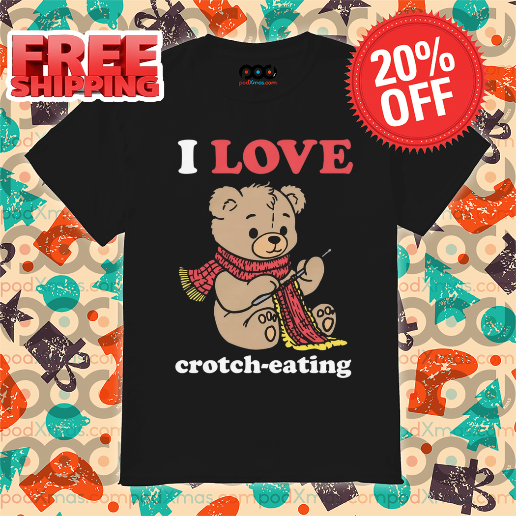 Teddy Bear I Love Crotch-Eating 2024 Shirt