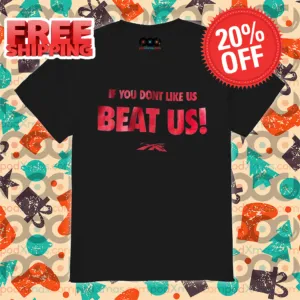 If You Don't Like Us Beat Us 2024 Shirt