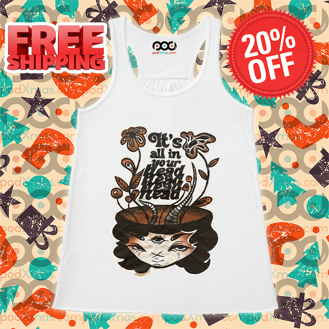 Head Girl It's All In Your Head Shirt Head Girl It's All In Your Head Shirt