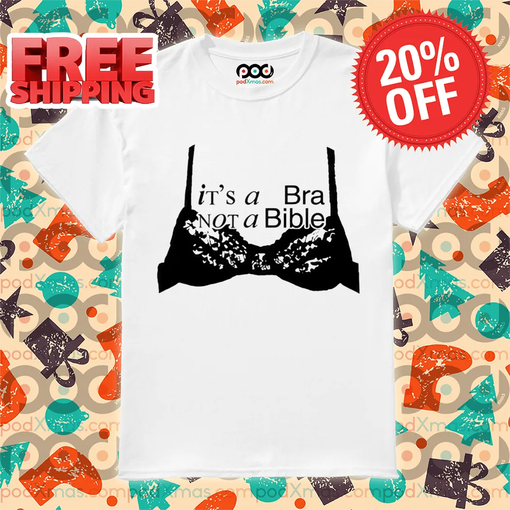 It's A Bra Not A Bible Shirt