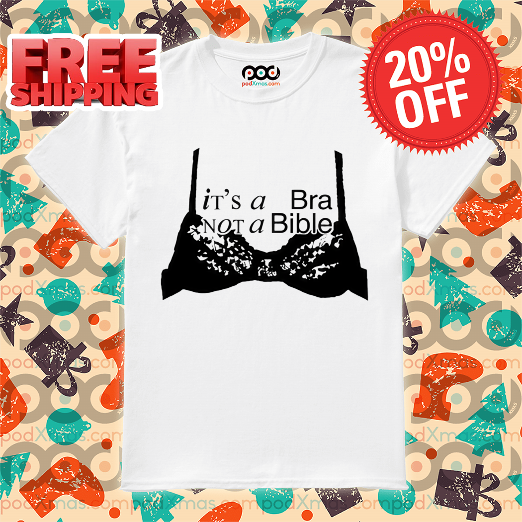 It's A Bra Not A Bible Shirt