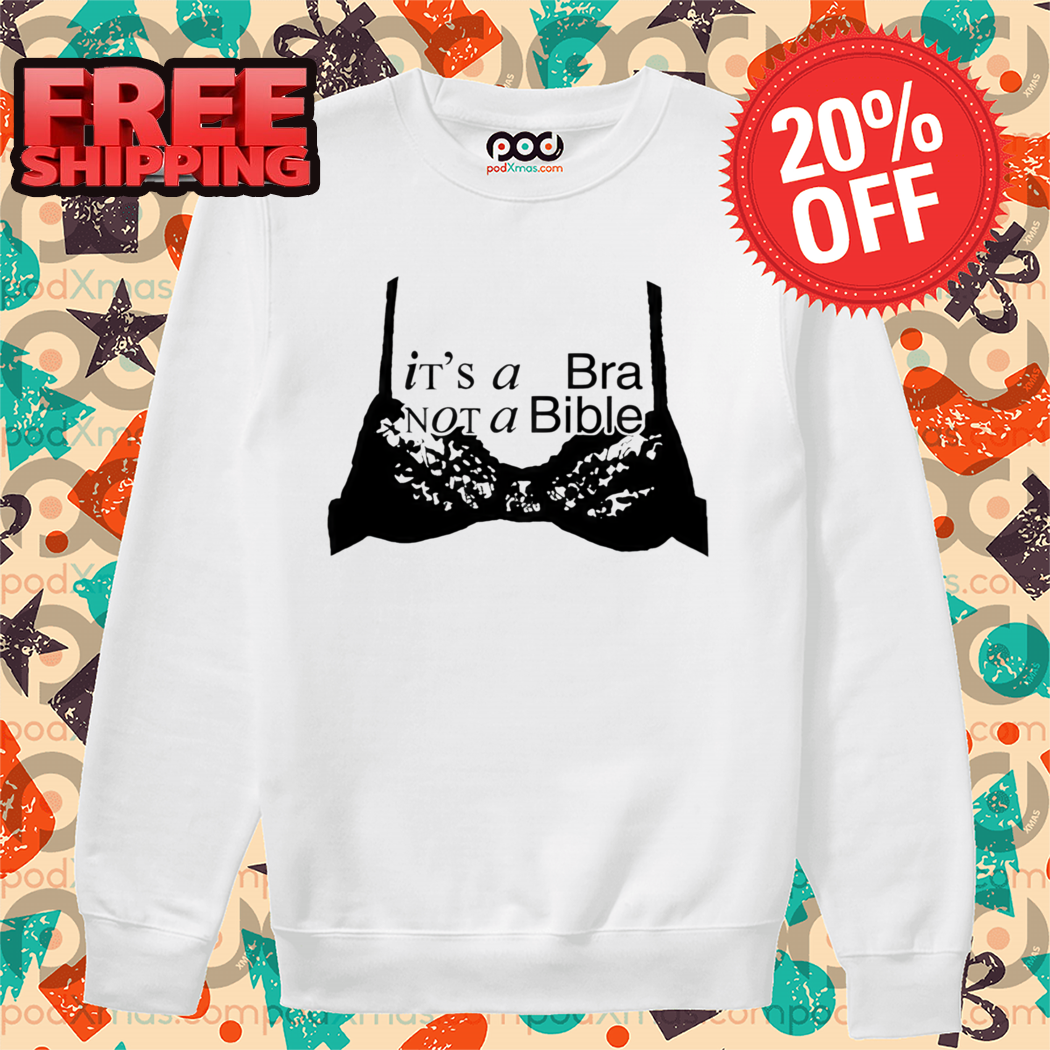 It's A Bra Not A Bible Shirt