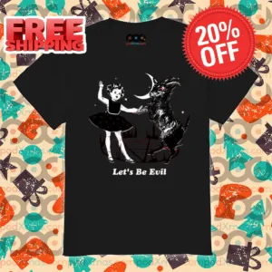 Let's Be Evil Dance With Evil Shirt