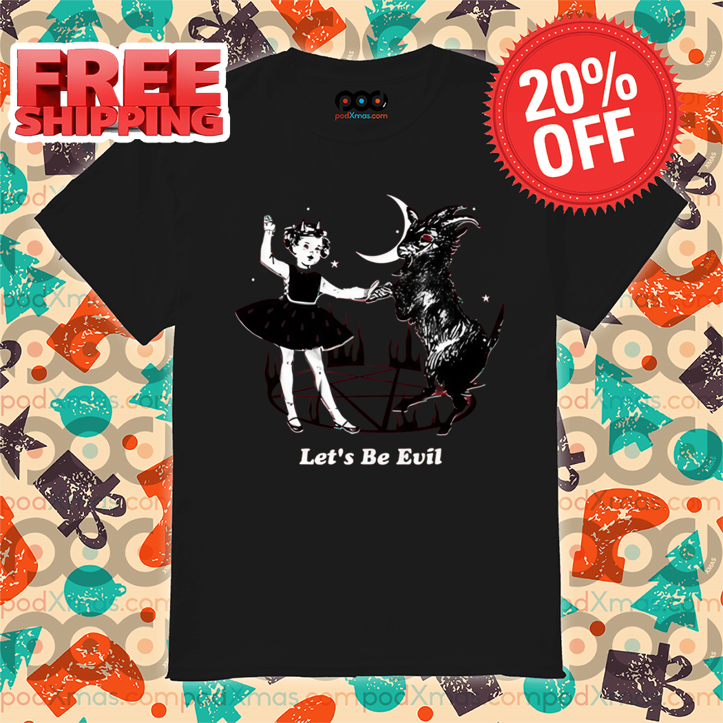 Let's Be Evil Dance With Evil Shirt