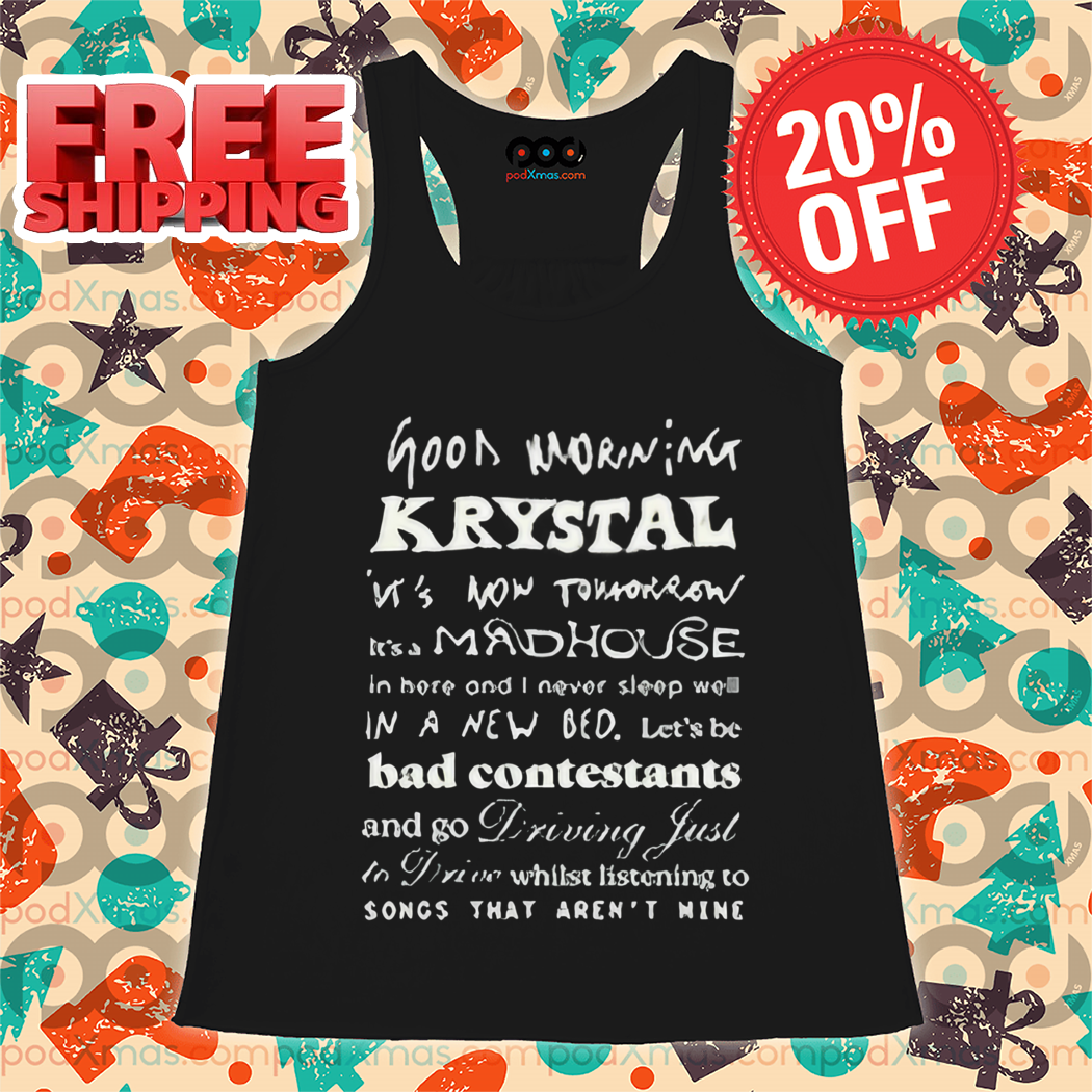Good Morning Krystal It's Now Tomorrow It's A Madhouse Shirt