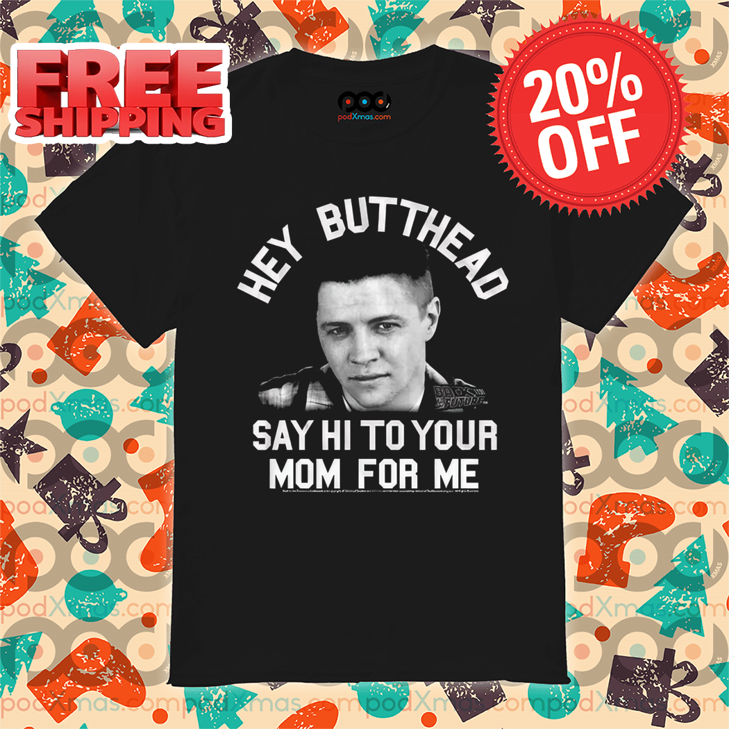 Hey Butthead Say Hi To Your Mom For Me Vintage 2024 Shirt