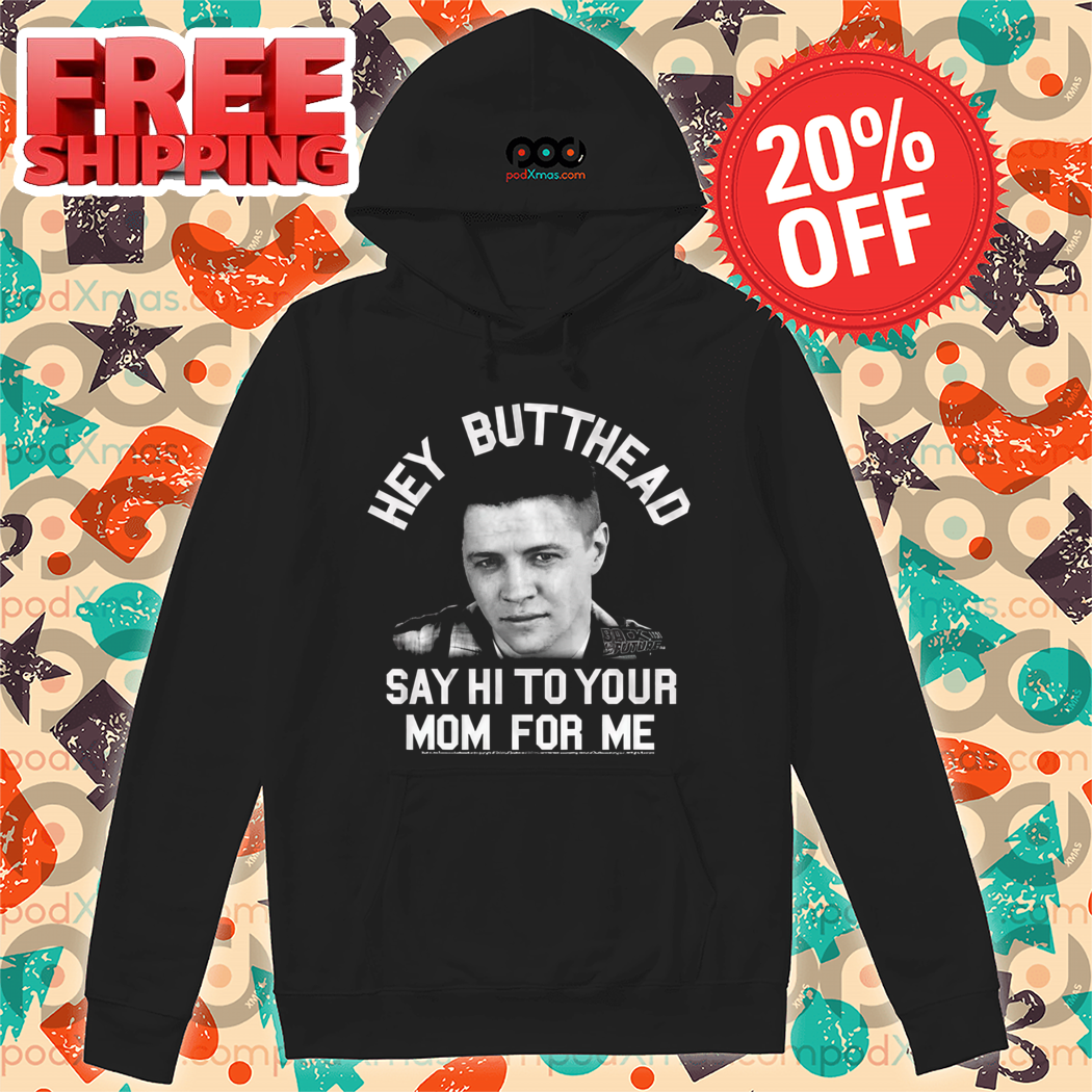 Hey Butthead Say Hi To Your Mom For Me Vintage 2024 Shirt