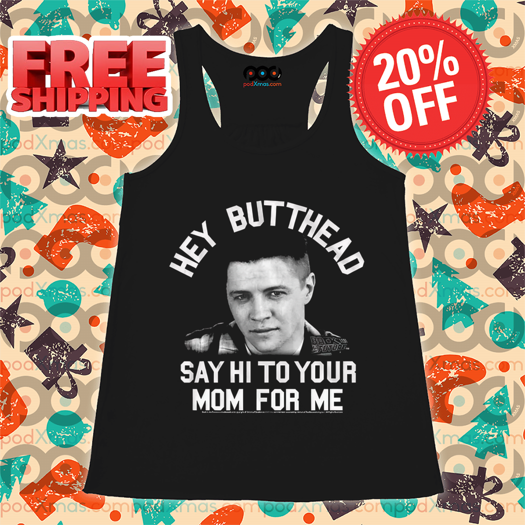Hey Butthead Say Hi To Your Mom For Me Vintage 2024 Shirt