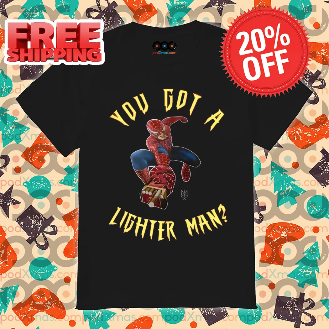 You Got A Lighter Man Spider Man Please Smoke 2024 Shirt