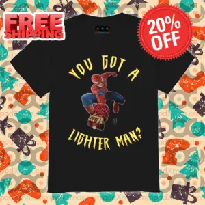 You Got A Lighter Man Spider Man Please Smoke 2024 Shirt
