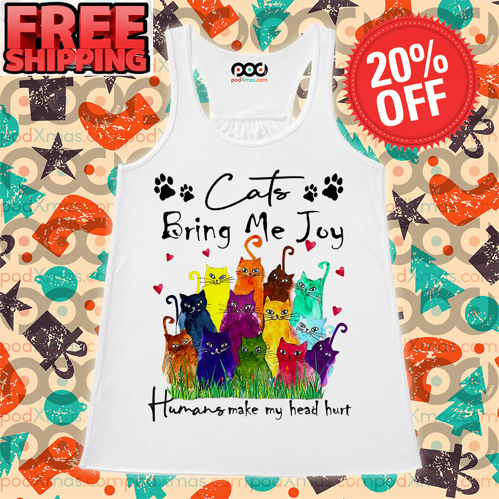 Cats Bring Me Joy Humans Make My Head Hurt Tank Top