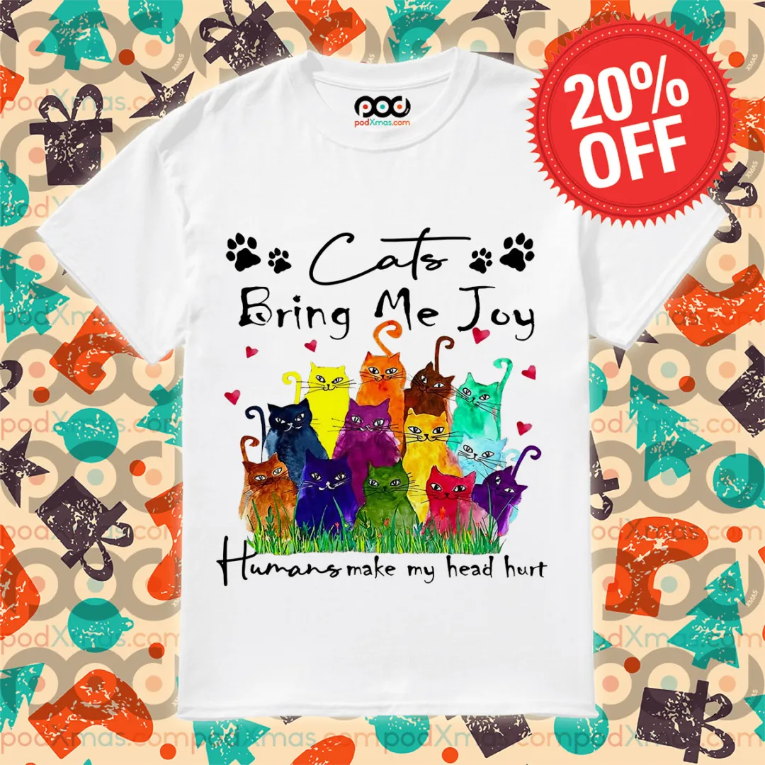 Cats Bring Me Joy Humans Make My Head Hurt Shirt